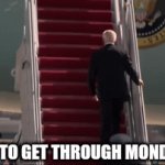 Biden Falling Monday | TRYING TO GET THROUGH MONDAY LIKE | image tagged in gifs,biden | made w/ Imgflip video-to-gif maker