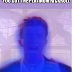 Platinum rick roll