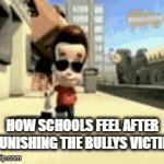 I forgor | HOW SCHOOLS FEEL AFTER PUNISHING THE BULLYS VICTIM | image tagged in gifs,school | made w/ Imgflip video-to-gif maker