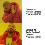 Drake Blank | Campus to Fintech Careers Program (C2FC); Campus to Tech-Enabled Careers Program (C2FC) | image tagged in drake blank | made w/ Imgflip meme maker