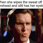 Bateman Ooh | When she wipes the sweat off of her forehead and still has her eyebrows: | image tagged in bateman ooh,summer,heat,heatwave,memes,summer time | made w/ Imgflip meme maker