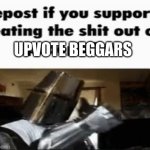 upvote beggars shouldn't even be considered human | UPVOTE BEGGARS | image tagged in repost if you support beating the shit out of pedophiles,memes,relatable,anime,shitpost,upvote begging | made w/ Imgflip meme maker