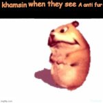 X when they see x | khamsin; A anti fur | image tagged in x when they see x | made w/ Imgflip meme maker