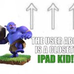 The user above is a closeted ipad kid