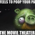 Realistic Pig In Dark | HOW IT FEELS TO POOP YOUR PANTS IN; THE MOVIE THEATER | image tagged in realistic pig in dark | made w/ Imgflip meme maker