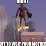 off to visit your mother meme
