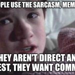 emoji | THE PEOPLE USE THE SARCASM, MEME, EMOJI; THEY AREN'T DIRECT AND HONEST, THEY WANT COMMAND | image tagged in memes,i see dead people | made w/ Imgflip meme maker
