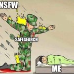 Soldier protecting sleeping child | NSFW; SAFESEARCH; ME | image tagged in soldier protecting sleeping child | made w/ Imgflip meme maker