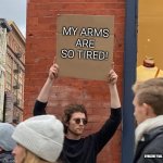 how u holding up? | MY ARMS ARE SO TIRED! CYBIZZIE Y'ALL | image tagged in man with sign,hold up,cardboard,arms | made w/ Imgflip meme maker