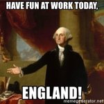 Have fun at work today England