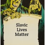 Comic Skeleton Scroll | Slavic Lives Matter | image tagged in comic skeleton scroll,slavic | made w/ Imgflip meme maker