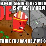 I need help loosening the soil but this hoe meme