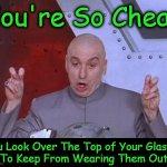 Always laugh when you can. It is cheap medicine. — Lord Byron | You're So Cheap; You Look Over The Top of Your Glasses
To Keep From Wearing Them Out | image tagged in dr evil laser,cheap,cheapskate,laughing,money,wholesome content | made w/ Imgflip meme maker