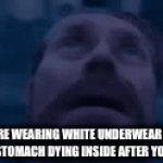 Game over bro | POV: YOU’RE WEARING WHITE UNDERWEAR AND START TO FEEL YOUR STOMACH DYING INSIDE AFTER YOU ATE MEXICAN. | image tagged in gifs,memes | made w/ Imgflip video-to-gif maker