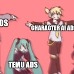 i just wanted to watch some youtube | TIKTOK ADS; CHARACTER AI ADS; TEMU ADS; ME WHO JUST WANTED TO WATCH YOUTUBE | image tagged in vocaloid project sekai but it's monika t pose x2,temu,tiktok,character ai,youtube,youtube ads | made w/ Imgflip meme maker