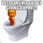 Jeffrey Skibidi Toilet | VOTE FOR THIS GUY BY
GIVING A UPVOTE | image tagged in jeffrey skibidi toilet | made w/ Imgflip meme maker