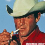 Marlboro man | Slavic Lives Matter | image tagged in marlboro man,slavic | made w/ Imgflip meme maker