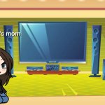 MC'S mom (Katherine) watching TV template