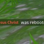 Jesus Christ Was Rebooted