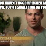 alex former child | WHEN YOU HAVEN'T ACCOMPLISHED ANYTHING BUT YOU HAVE TO PUT SOMETHING ON YOUR RESUME | image tagged in alex former child,meme,funny | made w/ Imgflip meme maker