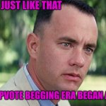 Just like that | AND JUST LIKE THAT; THE UPVOTE BEGGING ERA BEGAN AGAIN | image tagged in memes,and just like that,anti upvotes beggars,front page plz | made w/ Imgflip meme maker