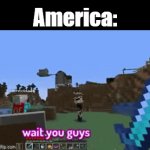 An interesting title for my GIF | America: | image tagged in gifs,technoblade,funny memes,why are you reading this,stop reading the tags,stop reading these tags | made w/ Imgflip video-to-gif maker