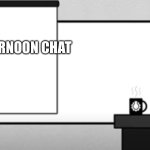 CGP grey | GOOD AFTERNOON CHAT | image tagged in cgp grey | made w/ Imgflip meme maker