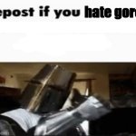 Repost if you hate gore | image tagged in repost if you hate gore | made w/ Imgflip meme maker