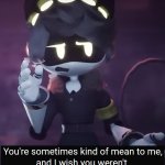 n your sometimes mean