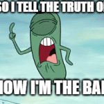 This is your daily reminder that u gotta always be brutally honest about certain things that happen even if it sounds mean | RIGHT SO I TELL THE TRUTH ONE TIME; AND NOW I'M THE BAD GUY | image tagged in gifs,plankton,relatable,and now i'm the bad guy,dank,truth hurts | made w/ Imgflip video-to-gif maker