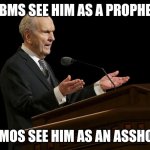 Asshole Prophet | TBMS SEE HIM AS A PROPHET; EXMOS SEE HIM AS AN ASSHOLE | image tagged in mormon prophet gangsta | made w/ Imgflip meme maker