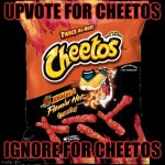 Cheetoz | UPVOTE FOR CHEETOS; IGNORE FOR CHEETOS | image tagged in flamin hot cheetos,memes,upvote begging,front page plz,not really,stop reading the tags | made w/ Imgflip meme maker