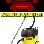 vacuum cleaner | WARNING!!!! WARNING!!!! THIS IS NOT A DRILL. | image tagged in vacuum cleaner,drill,warning | made w/ Imgflip meme maker