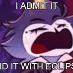 I ADMIT IT, I DID IT WITH ECLIPSE.