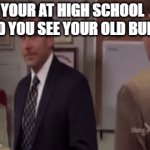 bully's be like | YOUR AT HIGH SCHOOL AND YOU SEE YOUR OLD BULLY | image tagged in gifs,memes | made w/ Imgflip video-to-gif maker