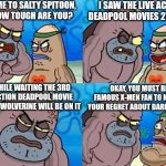 Welcom to Salty Spitoon except it'll be Deadpool & Wolverine themed | WELCOME TO SALTY SPITOON, SON! HOW TOUGH ARE YOU? I SAW THE LIVE ACTION DEADPOOL MOVIES 27 TIMES; ALL WHILE WAITING THE 3RD LIVE ACTION DEADPOOL MOVIE BECAUSE WOLVERINE WILL BE ON IT; OKAY, YOU MUST BE A FAMOUS X-MEN FAN TO MAKE UP YOUR REGRET ABOUT DARK PHOENIX | image tagged in welcome to the salty spitoon,deadpool,deadpool movie,wolverine | made w/ Imgflip meme maker