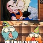 gumball shocked after krillin got the girl | KRILLIN IS SO LUCKY | image tagged in gumball shocked after watching tv,dragon ball z,anime,krillin,android,animeme | made w/ Imgflip meme maker