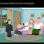 they faces killing me why nobody gaf meme