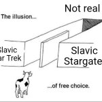 Illusion of free choice | Not real; Slavic Star Trek; Slavic Stargate | image tagged in illusion of free choice,slavic star trek,slavic stargate | made w/ Imgflip meme maker