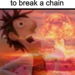 that's the evilest thing i can imagine... | How it feels to break a chain | image tagged in mushroomcloudy,thats the most evilest thing i can imagine,chain,meme chain,evil,feels good man | made w/ Imgflip meme maker