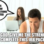 How I Spend Friday Nights | IT SAYS THAT YOU HAVE 16 SECTIONS COMPLETED; MY GOD, GIVE ME THE STRENGTH TO COMPLETE THIS IRB PACKET | image tagged in man wife computer,grad school,phd,irb,dissertation | made w/ Imgflip meme maker