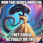 One thing that Disney owning Fox would enable | NOW THAT DISNEY OWNS FOX; THEY COULD ACTUALLY DO THIS. | image tagged in xenoprincess,belle,alien,xenomorph,disney princess,fox | made w/ Imgflip meme maker