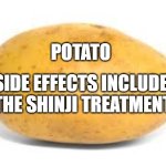 Potato of Depression | POTATO; SIDE EFFECTS INCLUDE: THE SHINJI TREATMENT | image tagged in potato,depression,nahbro,the shinji treatment,cringy | made w/ Imgflip meme maker