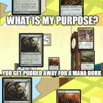 Dryad's purpose | WHAT IS MY PURPOSE? YOU GET PODDED AWAY FOR A MANA DORK; OH MY GOD | image tagged in what's my purpose - butter robot | made w/ Imgflip meme maker