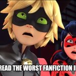 DONT LET ANYONE READ IT!!!! | WHEN YOU READ THE WORST FANFICTION IN HISTORY | image tagged in miraculous memebug | made w/ Imgflip meme maker