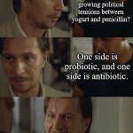 A Dad Joke In Three Steps | Have you heard about the growing political tensions between yogurt and penicillin? One side is probiotic, and one side is antibiotic. THEY'RE CALLING IT A CULTURE WAR! | image tagged in bring me everyone,dad joke,humor,funny,pun | made w/ Imgflip meme maker