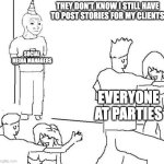 Social media managers at parties | THEY DON'T KNOW I STILL HAVE TO POST STORIES FOR MY CLIENTS; SOCIAL MEDIA MANAGERS; EVERYONE AT PARTIES | image tagged in guy in corner of party | made w/ Imgflip meme maker