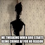 I hate when he does that >:( | ME TWEAKING WHEN BRO STARTS BEING CRINGE AF FOR NO REASON | image tagged in gifs,doctor nowhere | made w/ Imgflip video-to-gif maker