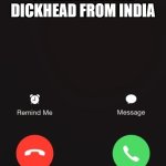 If Your Phone Told The Truth | TELEMARKETING DICKHEAD FROM INDIA | image tagged in incoming call,telemarketing | made w/ Imgflip meme maker