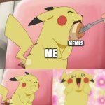 pikachu eating cake | MEMES; ME | image tagged in pikachu eating cake | made w/ Imgflip meme maker